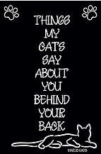 Things my cats say about you behind your back: Lined Notebook