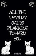Ways My Cat is Planning to Harm You: Lined Notebook