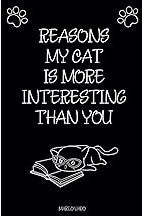 Reasons My Cat Is More Interesting Than You Notebook