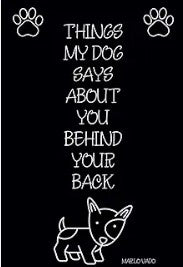 Things My Dog Says About You Behind your back: Lined Notebook